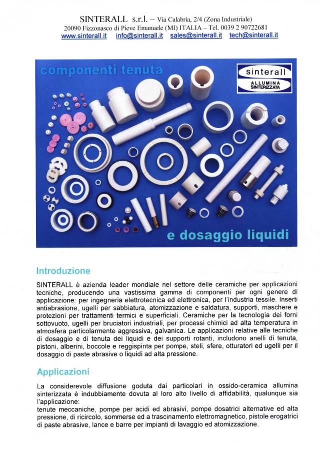Componenti di tenuta per fluidi, tenute rotanti pompe, ugelli, atomizzatori, particolari per saldatura, per elettronica, per elettrotecnica, per elettromeccanica, per aerospaziale, per il militare, per biogenetica e nucleare